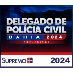 PC BA - Delegado Civil - Pré Edital (SUPREMO 2024) Polícia Civil da Bahia